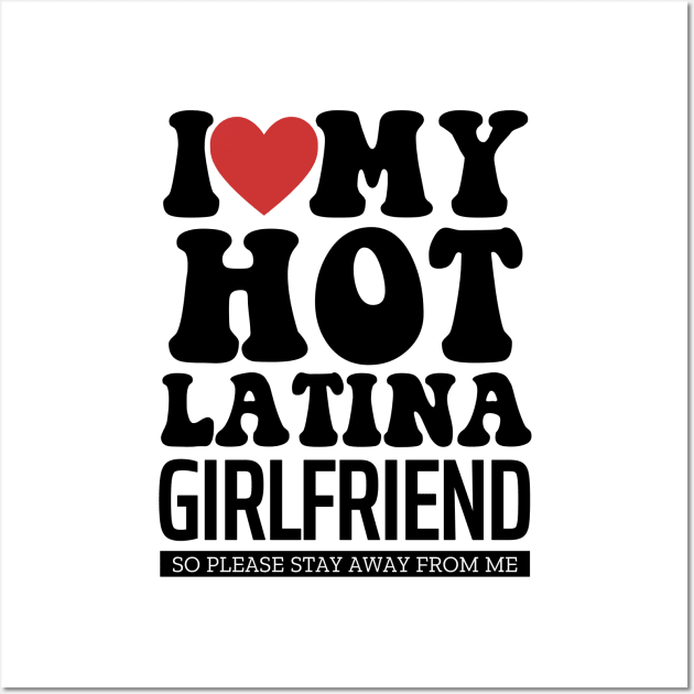 I Love My Hot Latina Girlfriend Valentine Day Gifts For Boyfriend Wall Art by TheMjProduction